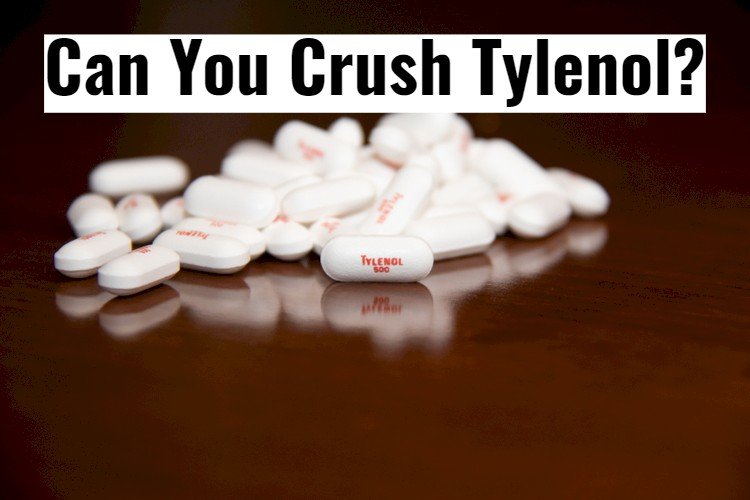 Can You Crush Tylenol (Acetaminophen)?
